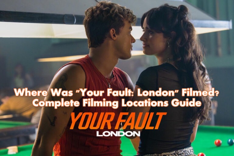 Where Was Your Fault: London Filmed? Complete Filming Locations Guide